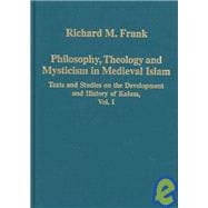 Philosophy, Theology and Mysticism in Medieval Islam: Texts and Studies on the Development and History of Kalam, Vol. I