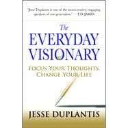 The Everyday Visionary Focus Your Thoughts, Change Your Life