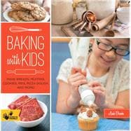 Baking with Kids Make Breads, Muffins, Cookies, Pies, Pizza Dough, and More!