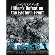 Hitler's Defeat on the Eastern Front 1943-1945