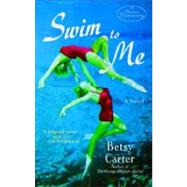 Swim to Me A Novel