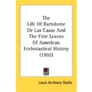 The Life Of Bartolome De Las Casas And The First Leaves Of American Ecclesiastical History