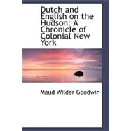 Dutch and English on the Hudson : A Chronicle of Colonial New York