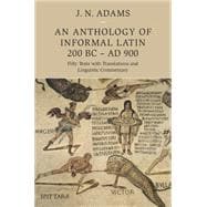 An Anthology of Informal Latin, 200 BC-AD 900