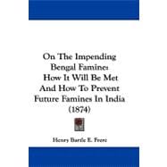 On the Impending Bengal Famine : How It Will Be Met and How to Prevent Future Famines in India (1874)