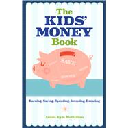 The Kids' Money Book Earning, Saving, Spending, Investing, Donating