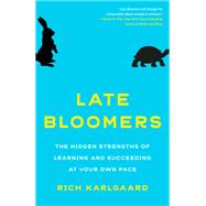 Late Bloomers The Hidden Strengths of Learning and Succeeding at Your Own Pace,9781524759773