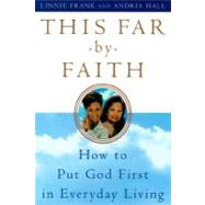 This Far by Faith How to Put God First in Everyday Life