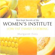 Low Fat Family Cooking : Best-Kept Secrets of the Women's Institute