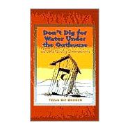Don't Dig for Water Under the Outhouse