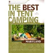 The Best in Tent Camping: Maryland A Guide for Car Campers Who Hate RVs, Concrete Slabs, and Loud Portable Stereos