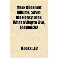 Mark Chesnutt Albums : Savin' the Honky Tonk, What a Way to Live, Longnecks