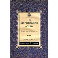 The Mortification of Sin: Dealing with Sin in Your Life (Revised)