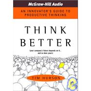 Think Better: An Innovator's Guide to Productive Thinking