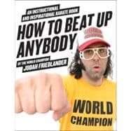 How to Beat Up Anybody: An Instructional and Inspirational Karate Book by the World Champion