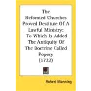 Reformed Churches Proved Destitute of a Lawful Ministry : To Which Is Added the Antiquity of the Doctrine Called Popery (1722)