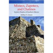 Mixtecs, Zapotecs, and Chatinos Ancient Peoples of Southern Mexico