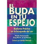 El Buda en tu espejo Budismo práctico en la búsqueda del ser