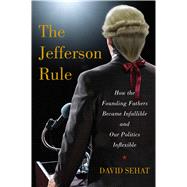 The Jefferson Rule Why We Think the Founding Fathers Have All the Answers,9781476779775