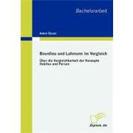 Bourdieu Und Luhmann Im Vergleich: šber Die Vergleichbarkeit Der Konzepte Habitus Und Person
