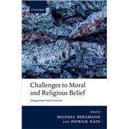 Challenges to Moral and Religious Belief Disagreement and Evolution
