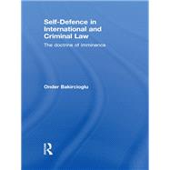 Self-Defence in International and Criminal Law: The Doctrine of Imminence