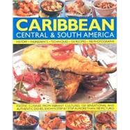Caribbean, Central & South America, Illustrated Food & Cooking of Tropical Cuisines Steeped in History