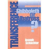 Transference: Shibboleth or Albatross?