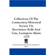 Collections of the Connecticut Historical Society V8 : Revolution Rolls and Lists, Lexington Alarm 1775