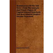 Reminiscenes of the Old Navy - from the Journals and Private Papers of Captain Edward Trenchard, and Rear-Admiral Stephen Decatur Trenchard