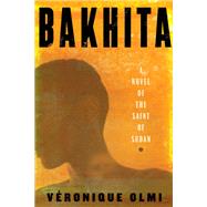 Bakhita A Novel of the Saint of Sudan