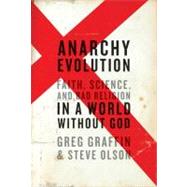 Anarchy Evolution : Faith, Science, and Bad Religion in a World Without God