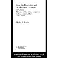 State Collaboration and Development Strategies in China: The Case of the China-singapore Suzhou Industrial Park, 1992-2002