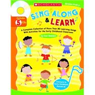 Sing Along and Learn A Complete Collection of More Than 80 Learning Songs With Activities for the Early Childhood Classroom