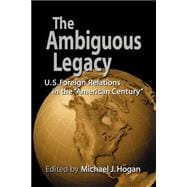 The Ambiguous Legacy: U.S. Foreign Relations in the 'American Century'