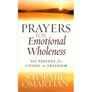 Prayers for Emotional Wholeness : 365 Prayers for Living in Freedom