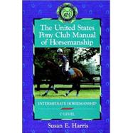 The United States Pony Club Manual of Horsemanship Intermediate Horsemanship (C Level)