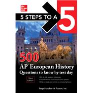 5 Steps to a 5: 500 AP European History Questions to Know by Test Day, Third Edition