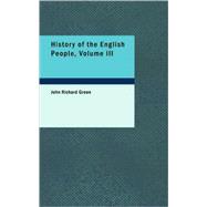 History of the English People, Volume III : The Parliament, 1399-1461; the Monarchy 1461-1540
