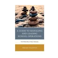 A Guide to Managing and Leading School Operations The Principal's Field Manual