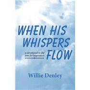 When His Whispers Flow A Devotional to Dip Into for Inspiration