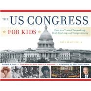 The US Congress for Kids Over 200 Years of Lawmaking, Deal-Breaking, and Compromising, with 21 Activities