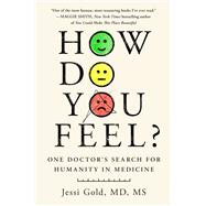 How Do You Feel? One Doctor's Search for Humanity in Medicine