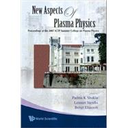 New Aspects of Plasma Physics : Proceedings of the 2007 Ictp Summer College on Plasma Physics