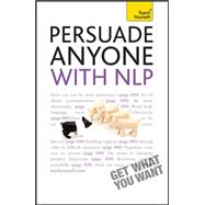 Persuade Anyone with NLP: A Teach Yourself Guide