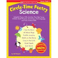 Circle-Time Poetry: Science Delightful Poems With Activities That Help Young Children Build Phonemic Awareness, Oral Language, and Early Science Skills