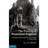 The Passing of Protestant England: Secularisation and Social Change, c.1920â€“1960