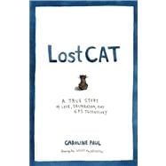 Lost Cat A True Story of Love, Desperation, and GPS Technology