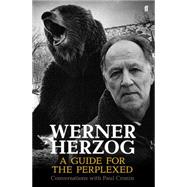 Werner Herzog: A Guide for the Perplexed Conversations with Paul Cronin