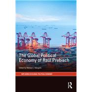 The Global Political Economy of Ra·l Prebisch